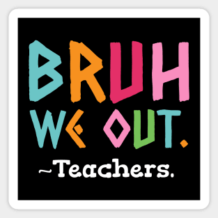 Bruh We Out Teachers End Of School Sticker